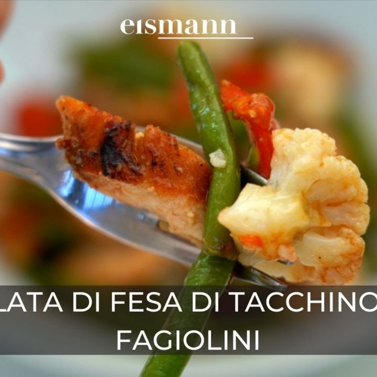 Ricetta eismann: Insalata di fesa di tacchino con fagiolini